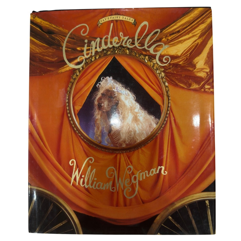 Cinderella William Wegman Fay's Fairy Tales Weimaraner Dog Photography Hardcover